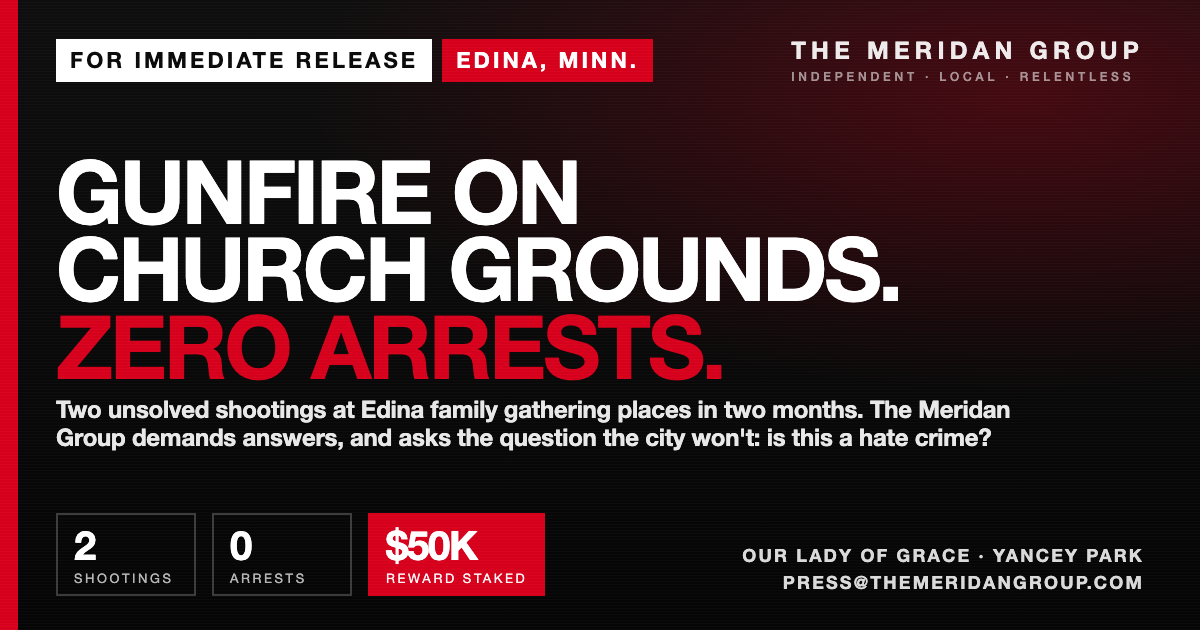 Gunfire on church grounds. Zero arrests. The Meridan Group press release on the Our Lady of Grace shooting in Edina, Minn., with a $50,000 reward staked.